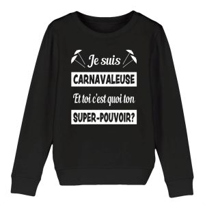 Sweat-shirt Enfant – Bio 300g/m² – Je suis carnavaleuse et toi c&rsquo;est quoi ton super-pouvoir?