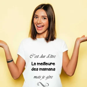 T-shirt C’est dur d’être la meilleure des mamans mais je gère