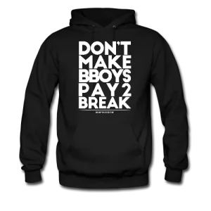Don’t Make Bboys Pay 2 Break Black Hoodie