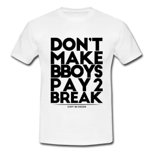 Don&rsquo;t Make Bboys Pay 2 Break Tee