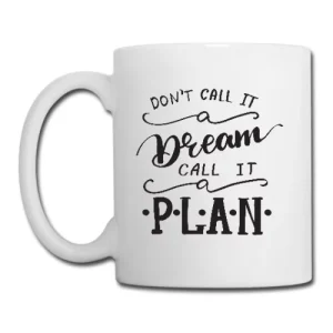 Don&rsquo;t call it dream call it plan