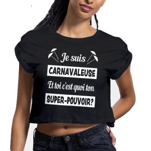 Crop Top Femme – 100% coton Bio 120g/m² – Je suis carnavaleuse et toi c&rsquo;est quoi ton super-pouvoir?